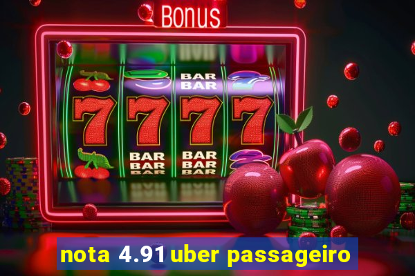 nota 4.91 uber passageiro